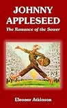 Johnny Appleseed: The Romance of the Sower Johnny Appleseed: The Romance of the Sower