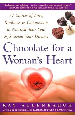 Chocolate For A Woman's Heart: 77 Stories Of Love, Kindness, And Compassion To Nourish Your Soul And Sweeten Your Dreams (Paperback)