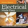 Home Basics - Electrical Made Easy: A Step-by-Step Guide for Common Electrical Projects