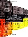 I segreti del Canal Grande. Misteri, aneddoti, curiosità sulla più bella strada del mondo