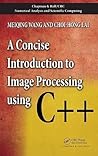 A Concise Introduction to Image Processing using C++ (Chapman & Hall/CRC Numerical Analysis and Scientific Computing Series) A Concise Introduction to Image Processing using C++ (Chapman & Hall/CRC Numerical Analysis and Scientific Computing Series)