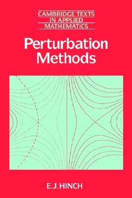 Perturbation Methods (Cambridge Texts in Applied Mathematics, Series Number 6)