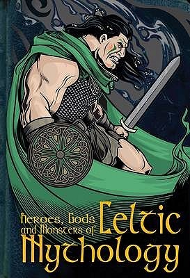 Heroes, Gods and Monsters of Celtic Mythology (Cherished Library)
