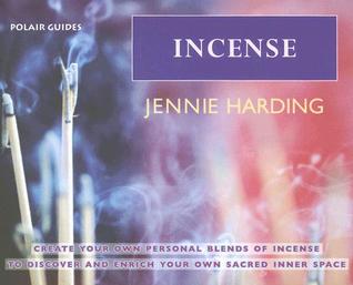Incense: Create Your Personal Blends of Incense to Enrich and Discover Your Sacred Inner Spaces (Polair Guides)