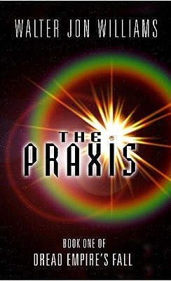 The Praxis (Dread Empire's Fall #1)