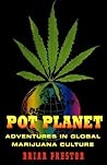 Pot Planet: Adventures in Global Marijuana Culture Pot Planet: Adventures in Global Marijuana Culture