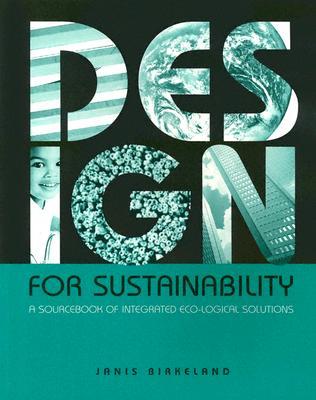 Design for Sustainability: A Sourcebook of Integrated, Eco-logical Solutions (Paperback)
