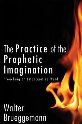 The Practice of Prophetic Imagination: Preaching an Emancipating Word (Hardcover)