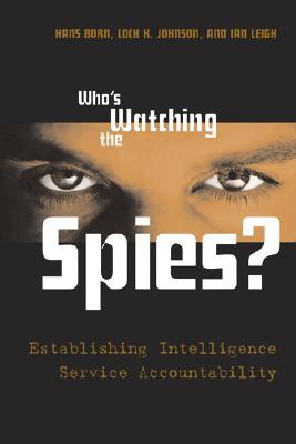 Who's Watching the Spies?: Establishing Intelligence Service Accountability (Paperback)
