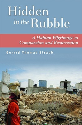 Hidden in the Rubble: A Haitian Pilgrimage to Compassion and Resurrection (Paperback)