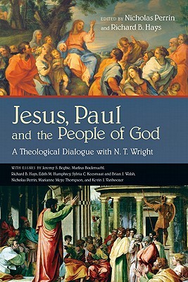 Jesus, Paul and the People of God: A Theological Dialogue with N. T. Wright (Wheaton Theology Conference Series)