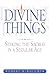 Divine Things: Seeking the Sacred in a Secular Age