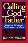 Calling God "Father": Essays on the Bible, Fatherhood and Culture