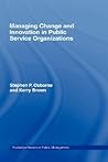 Managing Change and Innovation in Public Service Organizations (Routledge Masters in Public Management)