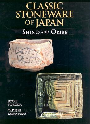 Classic Stoneware of Japan: Shino and Oribe (Hardcover)