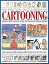The Practical Encyclopedia of Cartooning: Learn to draw cartoons step by step with over 1500 illustrations The Practical Encyclopedia of Cartooning: Learn to draw cartoons step by step with over 1500 illustrations