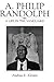A. Philip Randolph by Andrew E. Kersten