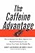 The Caffeine Advantage: How to Sharpen Your Mind, Improve Your Physical Performance and Schieve Your Goals