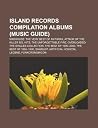 Island Records Compilation Albums (Music Guide): Madhouse: The Very Best of Anthrax, Attack of the Killer B'S, Hits, the Unforgettable Fire Island Records Compilation Albums (Music Guide): Madhouse: The Very Best of Anthrax, Attack of the Killer B'S, Hits, the Unforgettable Fire