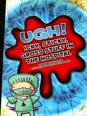 Ugh! Icky, Sticky, Gross Stuff in the Hospital (Icky, Sticky, Gross-out Books)