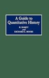 A Guide to Quantitative History A Guide to Quantitative History