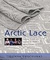 Arctic Lace: Knitting Projects and Stories Inspired by Alaska's Native Knitters