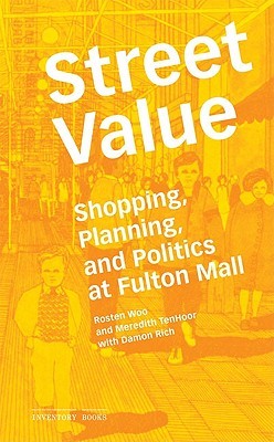 Street Value: Shopping, Planning, and Politics at Fulton Mall (Inventory Books)