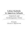 Latino Students in American Schools: Historical and Contemporary Views Latino Students in American Schools: Historical and Contemporary Views