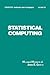 Statistical Computing (Statistics: A Series of Textbooks and Monographs)