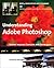 Understanding Abode Photoshop: Digital Imaging Concepts and Techniques