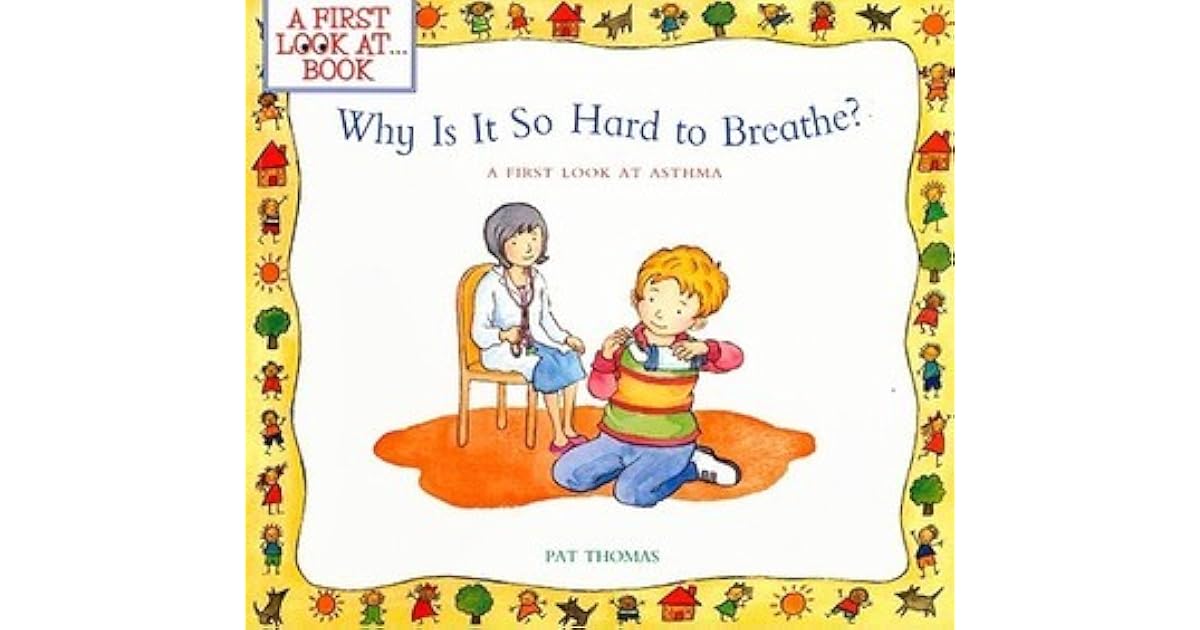 Why Is It So Hard to Breathe? A First Look at Asthma by Pat Thomas