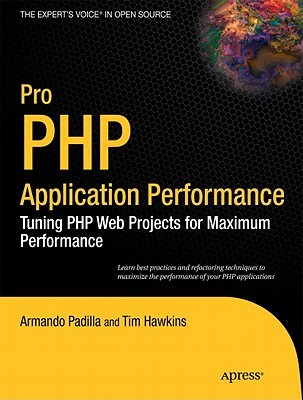 Pro PHP Application Performance: Tuning PHP Web Projects for Maximum Performance (Expert's Voice in Open Source)