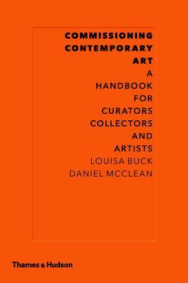 Commissioning Contemporary Art: A Handbook for Curators, Collectors and Artists (Hardcover)