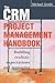 The CRM Project Management Handbook: Building Realistic Expectations and Managing Risk