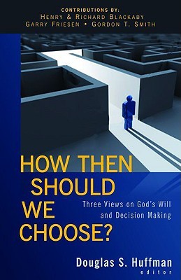 How Then Should We Choose?: Three Views on God's Will and Decision Making (Paperback)