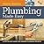 Home Basics - Plumbing Made Easy: A Step-by-Step Guide for Common Plumbing Projects