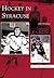 Hockey in Syracuse, New York (Images of Sports)