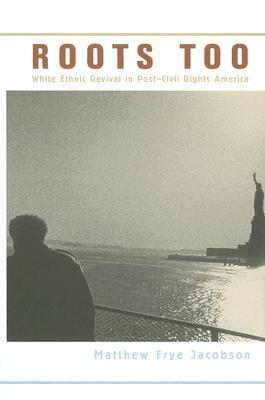 Roots Too: White Ethnic Revival in Post-Civil Rights America (Hardcover)