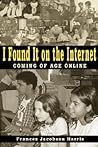 I Found It on the Internet: Coming of Age Online I Found It on the Internet: Coming of Age Online