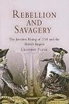 Rebellion and Savagery: The Jacobite Rising of 1745 and the British Empire Rebellion and Savagery: The Jacobite Rising of 1745 and the British Empire
