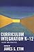 Curriculum Integration K-12: Theory and Practice