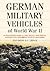 German Military Vehicles of World War II: An Illustrated Guide to Cars, Trucks, Half-Tracks, Motorcycles, Amphibious Vehicles and Others