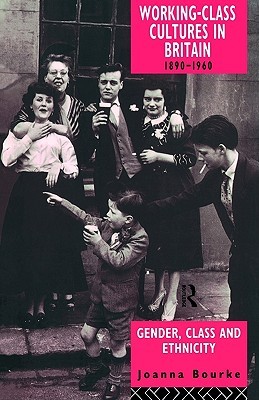 Working Class Cultures in Britain, 1890-1960: Gender, Class, and Ethnicity (Paperback)