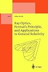 Ray Optics, Fermat's Principle, and Applications to General Relativity