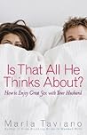 Is That All He Thinks About?: How to Enjoy Great Sex with Your Husband