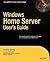 Windows Home Server Users Guide (Expert's Voice)
