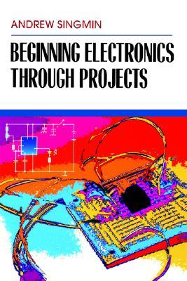 Beginning Electronics Through Projects (Paperback)