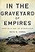 In the Graveyard of Empires...
