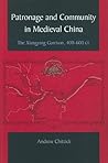 Patronage and Community in Medieval China: The Xiangyang Garrison, 400-600 CE (Chinese Philosophy Culture) Patronage and Community in Medieval China: The Xiangyang Garrison, 400-600 CE (Chinese Philosophy Culture)