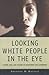 Looking White People in the...